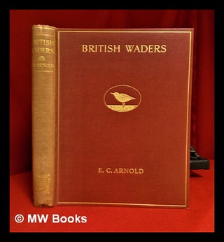 Item #318252 British waders : illustrated in water-colour with descriptive notes by E.C. Arnold....