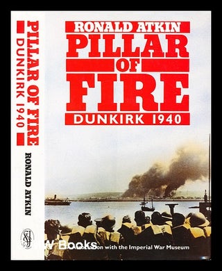Item #318278 Pillar of fire : Dunkirk 1940 / Ronald Atkin. Ronald Atkin