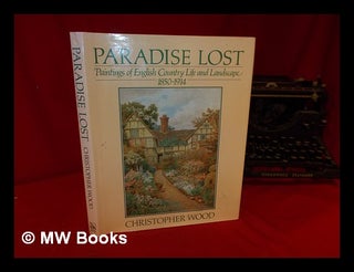 Item #318300 Paradise lost : paintings of English country life and landscape, 1850-1914....