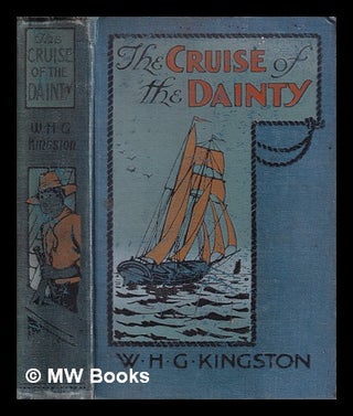 Item #318306 The Cruise of the "Dainty" or Rovings in the Pacific/ by the late William H.G....