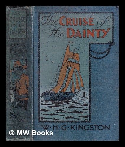 Item #318306 The Cruise of the "Dainty" or Rovings in the Pacific/ by the late William H.G. Kingston. William Henry Giles Kingston.