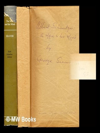 Item #318363 Albert Schweitzer: the man and his mind. George Seaver, b. 1890