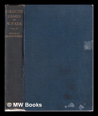 Item #318397 Collected Essays of W.P. Ker/ edited with an introduction by Charles Whibley/ Vol....