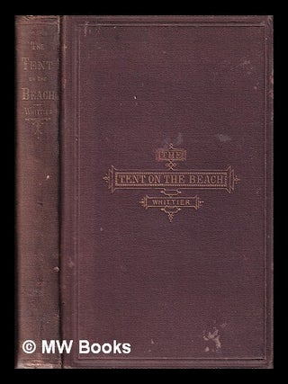Item #318409 The Tent on the Beach and other Poems by John Greenleaf Whittier. John Greenleaf...
