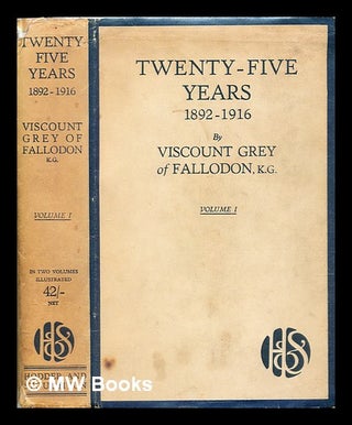 Item #318594 Twenty-five years, 1892-1916 : volume 1 / by Viscount Grey of Fallodon, K.G. Edward...