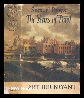 Item #318681 Samuel Pepys : the years of peril / by Arthur Bryant. Arthur Bryant
