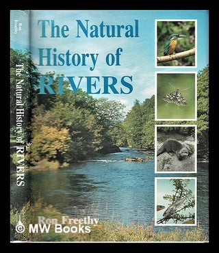 Item #318724 The natural history of rivers / by Ron Freethy. Ron Freethy