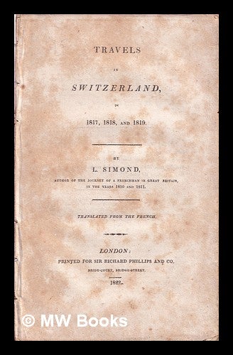 Item #318831 Travels in Switzerland in 1817, 1818, and 1819 / Translated from the French. Louis Simond.