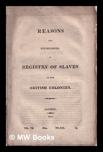 Item #318876 Reasons for establishing a registry of slaves in the British colonies; Vol Voo, No XIII. James Stephen.