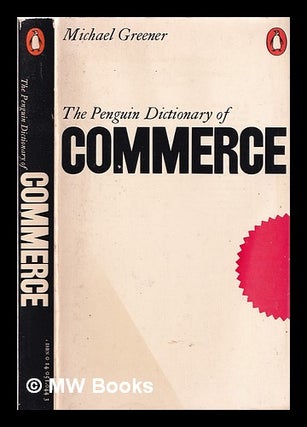 Item #318903 The Penguin dictionary of commerce / Michael Greener. Michael Greener, 1931