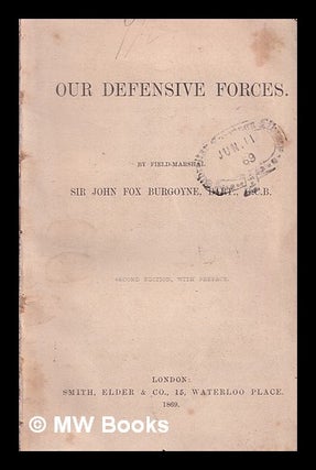 Item #318909 Our defensive forces / by Field-Marshal Sir John Fox Burgoyne. John Fox Sir Burgoyne