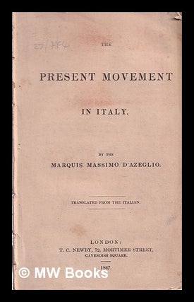 Item #318957 The present movement in Italy / by the Marquis Massimo d'Azeglio ; translated from...