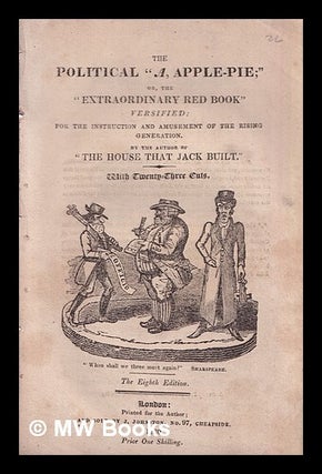 Item #318964 The political "A, Apple-pie;", or, The "extraordinary red book" versified : for the...