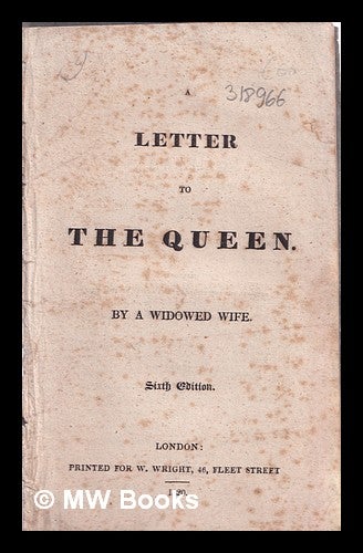 Item #318966 A letter to the Queen / by a widowed wife. Widowed Wife.