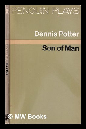 Item #318977 Son of Man / Dennis Potter. Dennis Potter