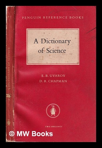 Item #318989 A Dictionary of Science/ E.B. Uvarov; D.R. Chapman. E. B. Uvarov, D. R. Chapman, Evgeny Borisovich, 1910-, Dennis Raymond, 1926-.