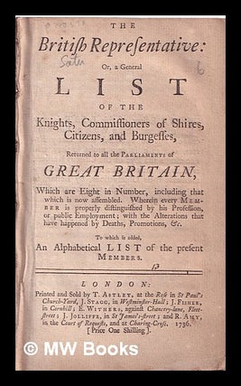 Item #319111 The British representative: or, a general list of the knights, commissioners of...