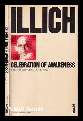 Item #319114 Celebration of awareness: a call for institutional revolution / Ivan D. Illich;...
