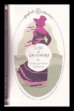 Item #319267 Life at Grasmere: Dorothy and William Wordsworth / Dorothy and William Wordsworth....