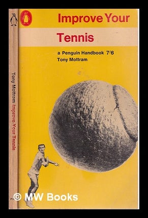 Item #319286 Improve Your Tennis/ Tony Mottram. Tony Mottram, 1920