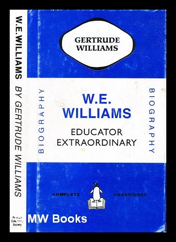 Item #319332 W.E. Williams : educator extraordinary / a memoir by Lady Gertrude Williams ; with selected correspondence introduced by Steve Hare. Gertrude Williams.