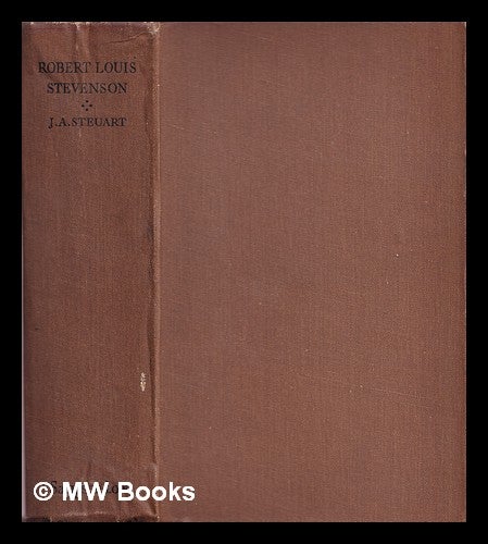 Item #319370 Robert Louis Stevenson, man and writer; A Critical Biography. John Alexander Steuart.