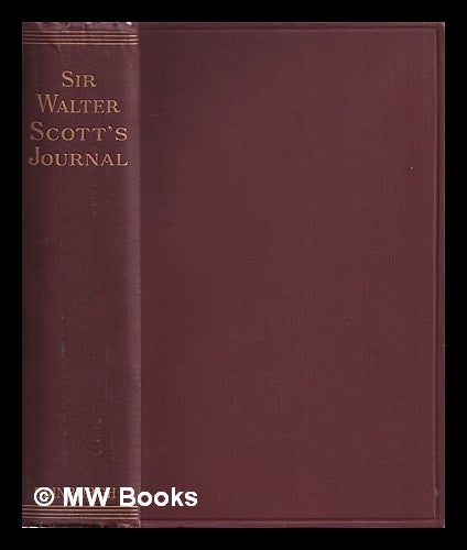 Item #319442 The journal of Sir Walter Scott, 1825-32 : from the original manuscript at Abbotsford / [Sir Walter Scott]. Walter Scott.