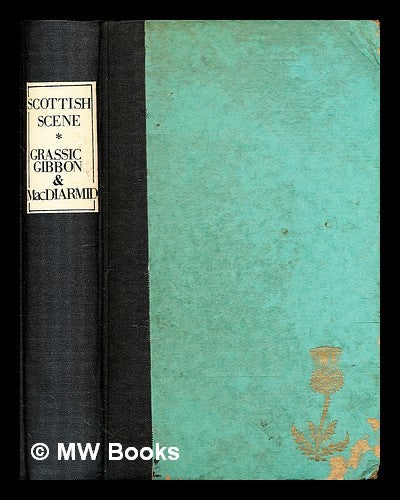 Item #319538 Scottish scene, or, The intelligent man's guide to Albyn / Lewis Grassic Gibbon and Hugh MacDiarmid. Lewis Grassic Gibbon.