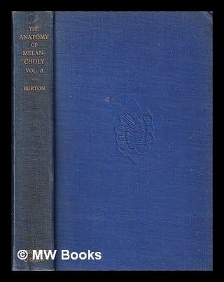 Item #319596 The Anatomy of Melancholy/ Volume Three/ Robert Burton. Robert Burton
