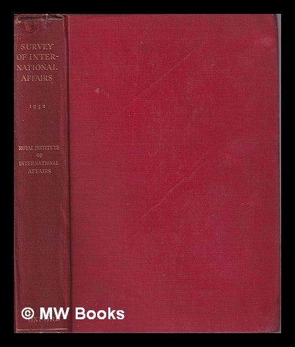 Item #319680 Survey of International Affairs: 1932 by Arnold J. Toynbee; assisted by V.M. Boulter. Arnold Toynbee, Royal Institute of International Affairs, author.