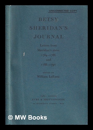 Item #319698 Betsy Sheridan's journal : letters from Sheridan's sister 1784-1786 and 1788-1790 / edited by William LeFanu. Betsy Sheridan.