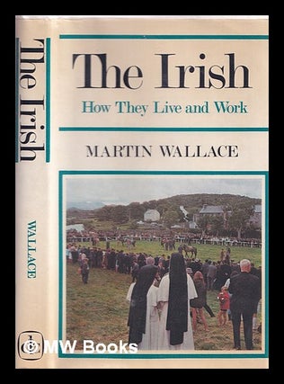 Item #319742 The Irish; how they live and work. Martin Wallace