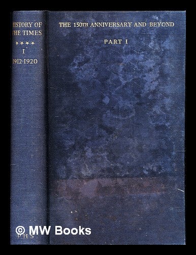Item #319773 The history of The Times : The 150th anniversary and beyond, (1912-1948) - Pt. 1 (1912-1920). The Times.