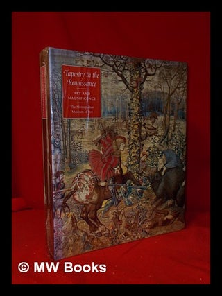 Item #319788 Tapestry in the Renaissance: art and magnificence / Thomas P. Campbell; with...
