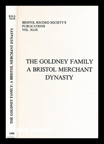 Item #319817 The Goldney family : a Bristol merchant dynasty / by P.K. Stembridge. P. K. Stembridge.