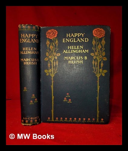 Item #319821 Happy England; as painted by Helen Allingham; with memoir and descriptions by Marcus B. Huish. Helen Paterson Allingham, Marcus B. Huish, Marcus Bourne.