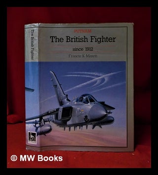 Item #319865 The British fighter since 1912 / by Francis K. Mason. Francis K. Mason, Francis...