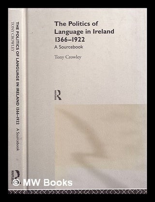 Item #319867 The politics of language in Ireland, 1366-1922 : a sourcebook / [compiled by] Tony...
