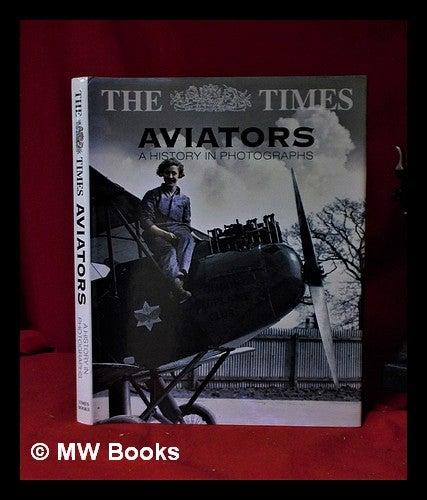 Item #319868 The Times aviators: a history in photographs / Michael J.H. Taylor. Michael J. H. Taylor, Michael John Haddrick, 1949-.