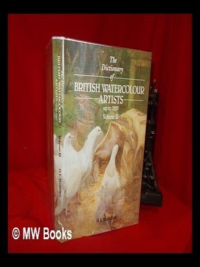 Item #319897 The dictionary of British watercolour artists up to 1920. Vol. 3 / H.L. Mallalieu....