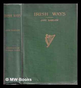 Item #319928 Irish ways / by Jane Barlow. With illustrations in colour and black and white by...