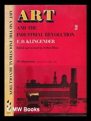 Item #319934 Art and the industrial revolution / by Francis D. Klingender. Edited and rev. by...