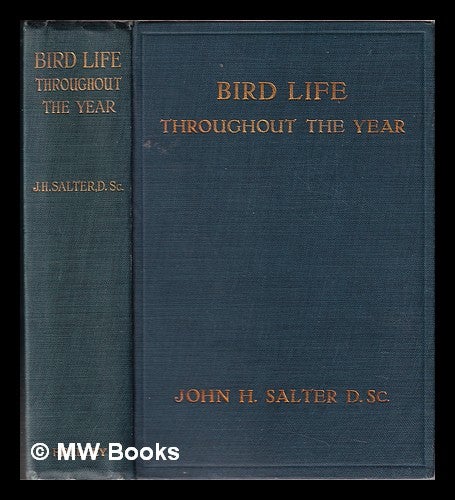Item #319963 Bird Life throughout the year/ by John H. Salter; illustrations by Oliver G. Pike, W. Bickerton, J.T. Newman, Herbert Lazenby; also color plates of nesting places at the British Museum, South Kensington. John Henry Salter.