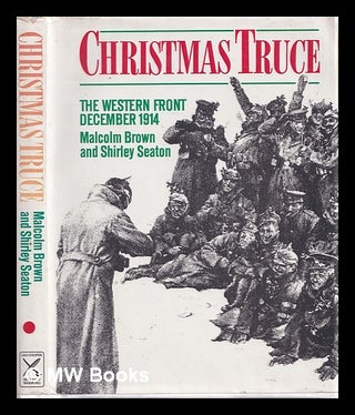 Item #319972 The Christmas truce / Malcolm Brown and Shirley Seaton. Malcolm Brown, 1930
