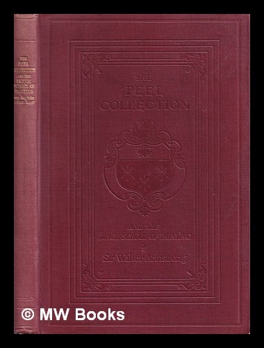 Item #319975 The Peel collection and the Dutch School of painting / by Sir Walter Armstrong. Walter Sir Armstrong.
