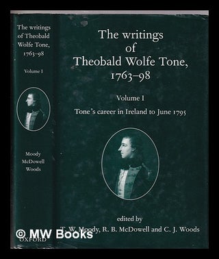 Item #319984 The writings of Theobald Wolfe Tone, 1763-98 / edited by T. W. Moody, R. B. McDowell...