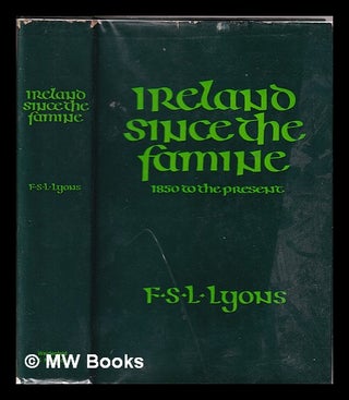 Item #319992 Ireland since the famine / F.S.L. Lyons. F. S. L. Lyons, Francis Stewart Leland