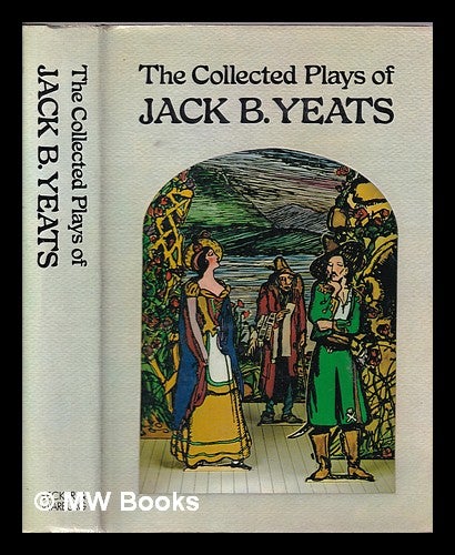 Item #320019 The collected plays of Jack B. Yeats / edited with an introduction by Robin Skelton. Jack B. Yeats, Jack Butler.