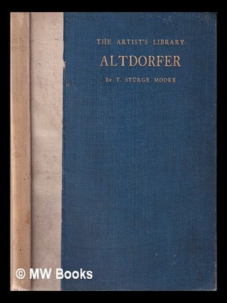 Item #320035 Altdorfer by T. Sturge Moore. T. Sturge Moore, Thomas Sturge