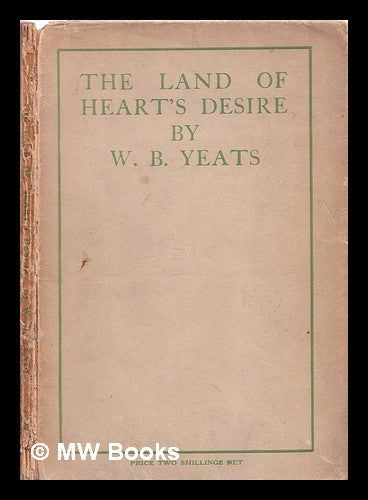 Item #320063 The land of heart's desire / W. B. Yeats. William Butler Yeats.